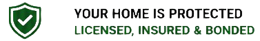 Your Home Is Protected, Licensed, Insured and Bonded